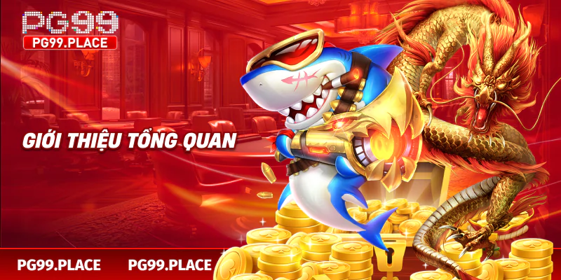 Giới thiệu tổng quan bắn cá rồng